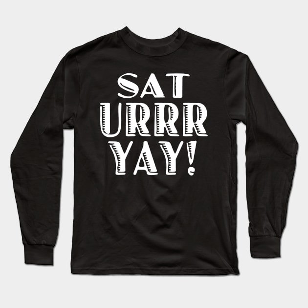 Sat Urrr Day Saturday Weekend Long Sleeve T-Shirt by Mudge